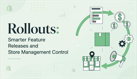 Rollouts: Smarter Feature Releases and Store Management Control