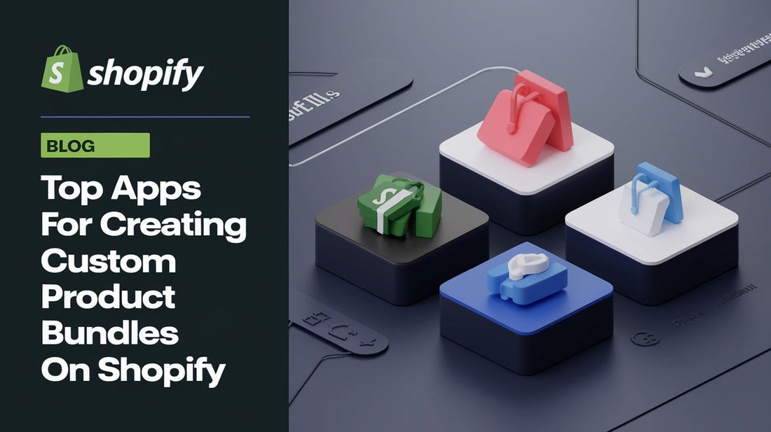 Top Apps for Creating Custom Product Bundles on Shopify