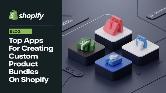 Top Apps for Creating Custom Product Bundles on Shopify