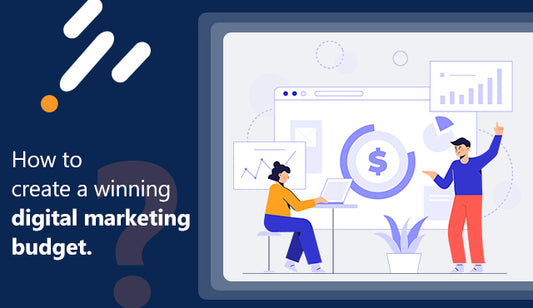 How to create a winning digital marketing budget.