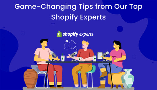 Game-Changing Tips from Our Top Shopify Experts