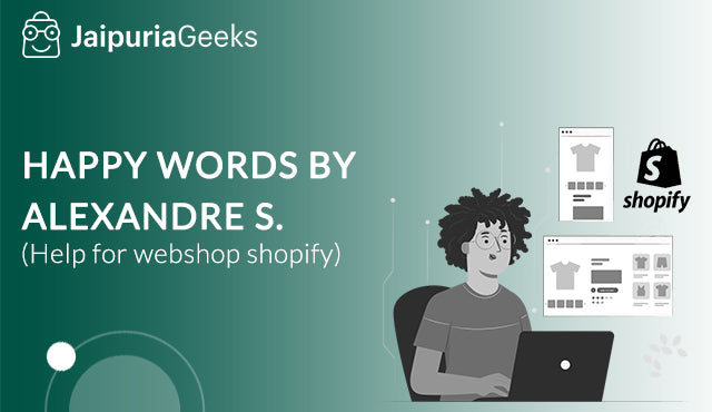 Happy words by Alexandre S. ( Help for webshop shopify )