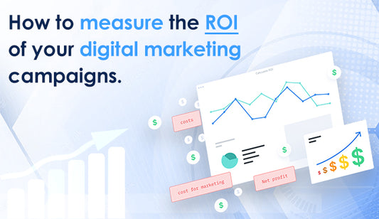 How to measure the ROI of your digital marketing campaigns.