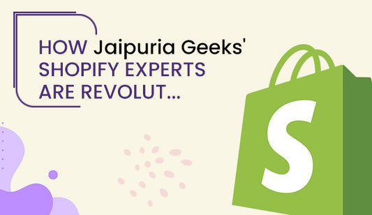 How Jaipuria Geeks' Shopify Experts are Revolutionizing E-Commerce