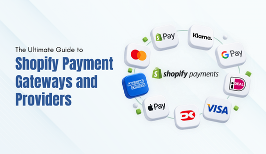 The Ultimate Guide to Shopify Payment Gateways and Providers