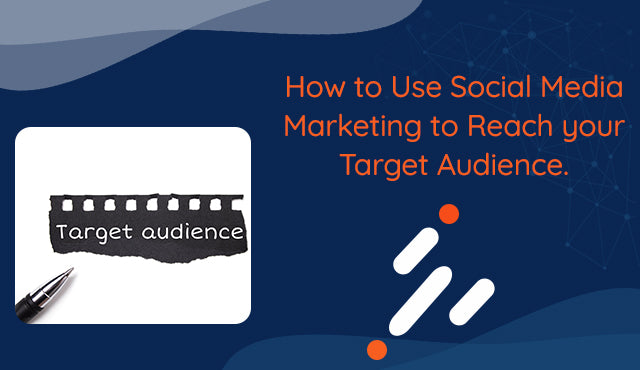 How to use social media marketing to reach your target audience.
