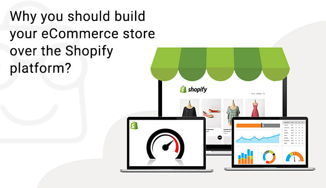 Why you should build your eCommerce store over the Shopify platform?